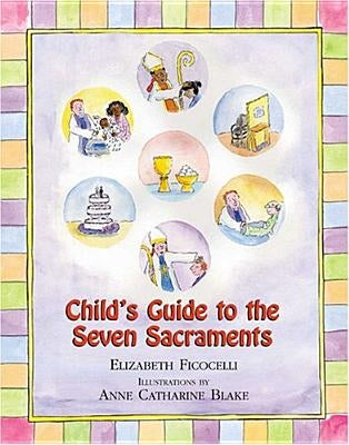 Child's Guide to the Seven Sacraments by Ficocelli, Elizabeth