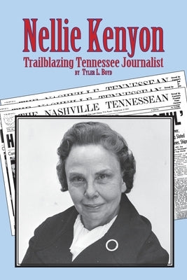 Nellie Kenyon: Trailblazing Tennessee Journalist by Boyd, Tyler L.
