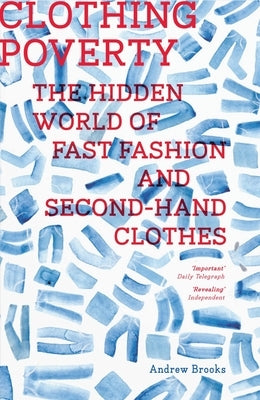 Clothing Poverty: The Hidden World of Fast Fashion and Second-Hand Clothes by Brooks, Andrew