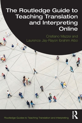 The Routledge Guide to Teaching Translation and Interpreting Online by Mazzei, Cristiano