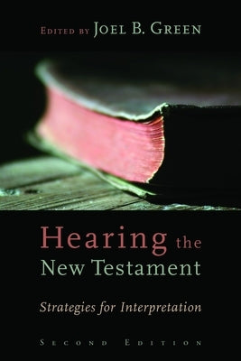 Hearing the New Testament: Strategies for Interpretation by Green, Joel B.