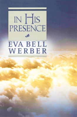 In His Presence by Werber, Eva B.
