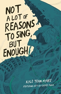 Not a Lot of Reasons to Sing, But Enough by Tran Myhre, Kyle