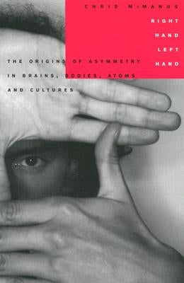 Right Hand, Left Hand: The Origins of Asymmetry in Brains, Bodies, Atoms and Cultures by McManus, Chris