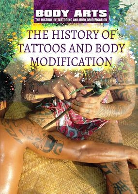 The History of Tattoos and Body Modification by Faulkner, Nicholas