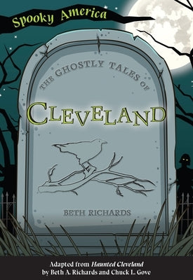 The Ghostly Tales of Cleveland by Richards, Beth A.