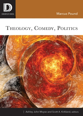 Theology, Comedy, Politics by Pound, Marcus