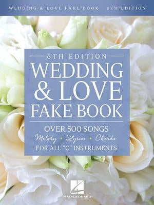 Wedding & Love Fake Book: Over 500 Songs for All C Instruments by Hal Leonard Corp