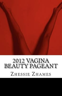 2012 Vagina Beauty Pageant by Zhames, Zhessie