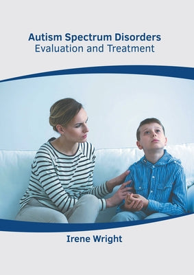 Autism Spectrum Disorders: Evaluation and Treatment by Wright, Irene