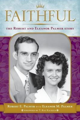 Faithful: The Robert & Eleanor Palmer Story by Palmer, Robert E.