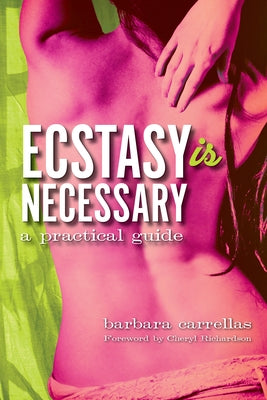 Ecstasy is Necessary: A Practical Guide by Carrellas, Barbara