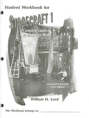 Stagecraft 1--Student Workbook: A Complete Guide to Backstage Work by Lord, William H.