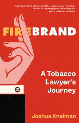 Firebrand: A Tobacco Lawyer's Journey by Knelman, Joshua