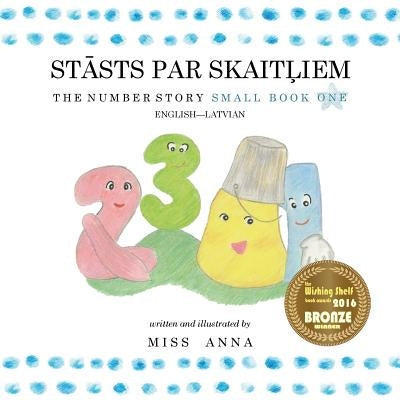 The Number Story 1 ST&#256;STS PAR SKAIT&#315;IEM: Small Book One English-Latvian by , Anna