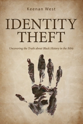 Identity Theft: Discovering the truth about Black History in the Bible by West, Keenan