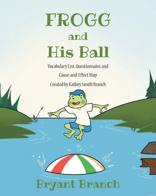 Frogg and His Ball by Branch, Bryant