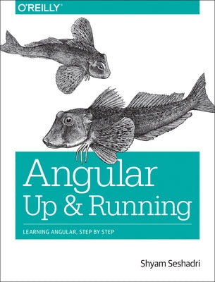 Angular: Up and Running: Learning Angular, Step by Step by Seshadri, Shyam