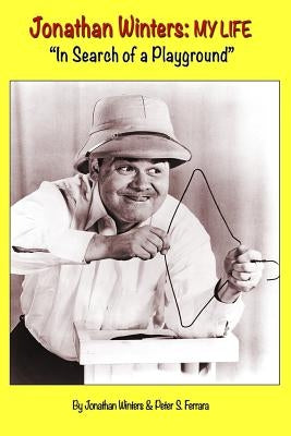 Jonathan Winters: My Life: "In Search of a Playground" by Ferrara, Peter S.