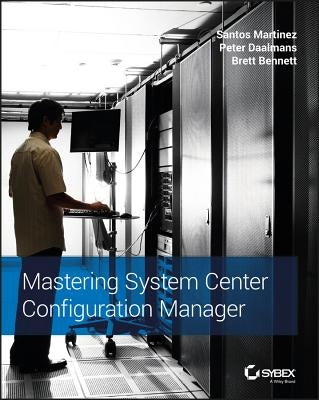 Mastering System Center Configuration Manager by Martinez, Santos