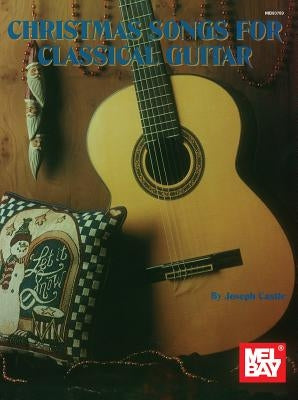 Christmas Songs for Classical Guitar by Castle, Joseph