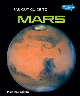 Far-Out Guide to Mars by Carson, Mary Kay