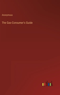 The Gas-Consumer's Guide by Anonymous