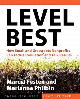 Level Best: How Small and Grassroots Nonprofits Can Tackle Evaluation and Talk Results by Festen, Marcia