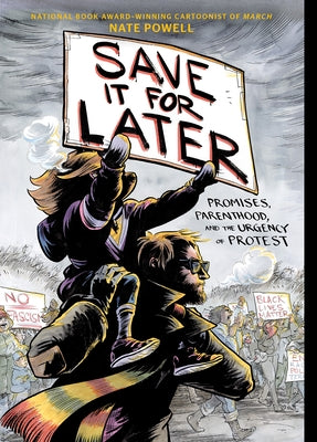 Save It for Later: Promises, Parenthood, and the Urgency of Protest by Powell, Nate