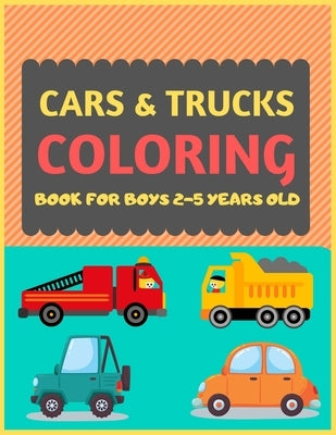 Cars & Trucks Coloring Book For Boys 2-5 Years old: Cool cars and vehicles trucks coloring book for kids & toddlers -trucks and cars for preschooler-c by Press, Dipas