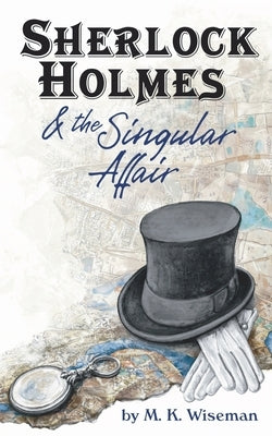 Sherlock Holmes & the Singular Affair by Wiseman, M. K.
