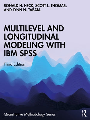 Multilevel and Longitudinal Modeling with IBM SPSS by Heck, Ronald H.