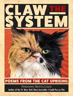 Claw the System: Poems from the Cat Uprising by Marciuliano, Francesco