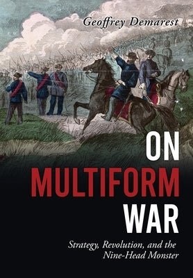 On Multiform War: Strategy, Revolution, and the Nine-Head Monster. by Demarest, Geoffrey