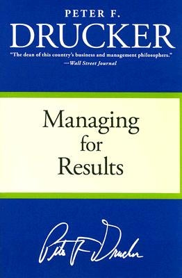 Managing for Results: Economic Tasks and Risk-Taking Decisions by Drucker, Peter F.