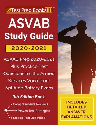 ASVAB Study Guide 2020-2021: ASVAB Prep 2020-2021 Plus Practice Test Questions for the Armed Services Vocational Aptitude Battery Exam [9th Edition by Tpb Publishing