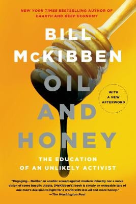 Oil and Honey: The Education of an Unlikely Activist by McKibben, Bill