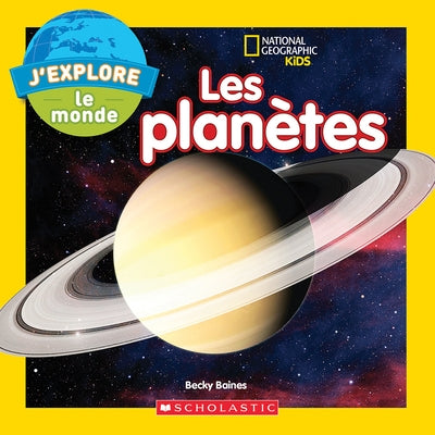 National Geographic Kids: j'Explore Le Monde: Les Planètes by Baines, Becky