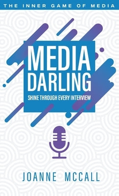 Media Darling: Shine Through Every Interview by McCall, Joanne