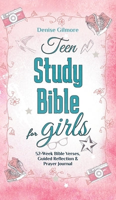 Teen Study Bible for Girls: 52-Week Bible Verses, Guided Reflection and Prayer Journal by Gilmore, Denise