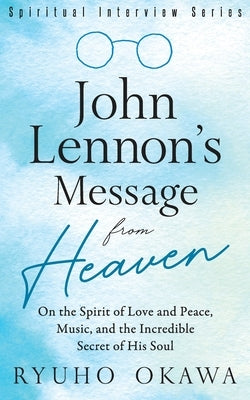 John Lennon's Message from Heaven by Okawa, Ryuho