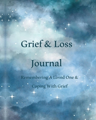 Grief & Loss Journal: Remembering A Loved One & Coping With Grief by Press, Peace River