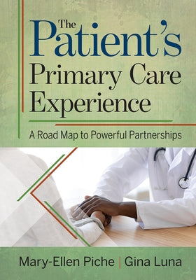 The Patient's Primary Care Experience: A Road Map to Powerful Partnerships by Piche, Mary-Ellen