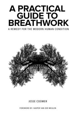 A Practical Guide to Breathwork: A Remedy for the Modern Human Condition by Van Der Meulen, Kasper