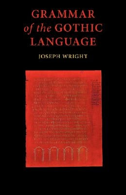Grammar of the Gothic Language by Wright, J.