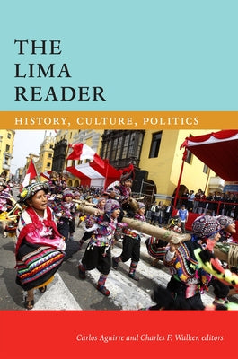 The Lima Reader: History, Culture, Politics by Aguirre, Carlos