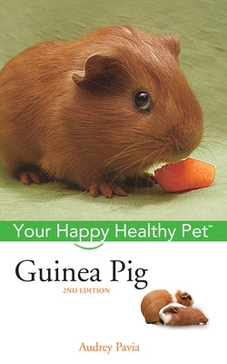 Guinea Pig: Your Happy Healthy Pet by Pavia, Audrey