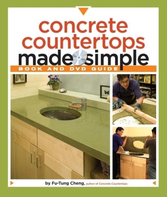 Concrete Countertops Made Simple: A Step-By-Step Guide [With DVD] by Cheng, Fu-Tung