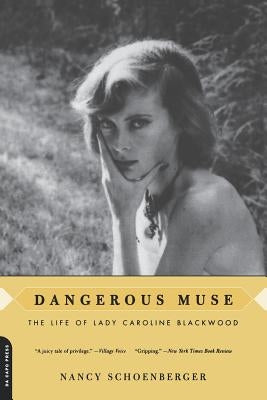 Dangerous Muse: The Life of Lady Caroline Blackwood by Schoenberger, Nancy