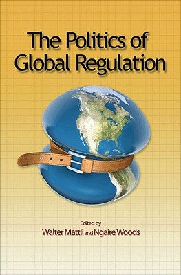 The Politics of Global Regulation by Mattli, Walter